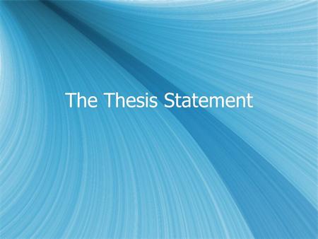 The Thesis Statement. What is a thesis?  The thesis statement is one of the (if not the) most important parts of your paper.  It should be introduced.