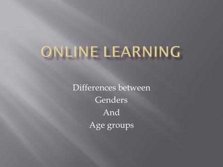Differences between Genders And Age groups. Hypothesis: Male students believe they perform better in traditional classes over online classes while female.