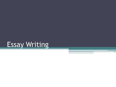 Essay Writing. What is an essay? An essay is a written collection of information, organized and divided neatly into paragraphs. Remember. An essay is.