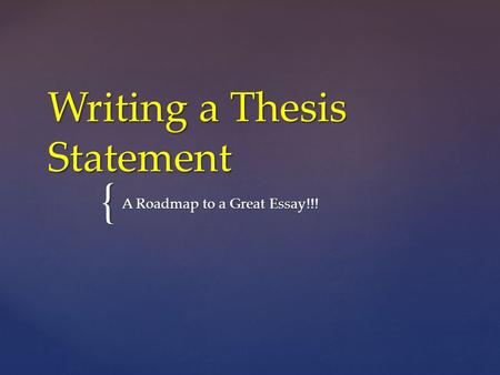 { Writing a Thesis Statement A Roadmap to a Great Essay!!!