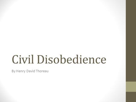 Civil Disobedience By Henry David Thoreau. What is this from? What does it mean? “But when a long train of abuses and usurpations [seizing something without.