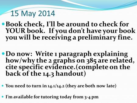 15 May 2014 Book check, I’ll be around to check for YOUR book. If you don’t have your book you will be receiving a preliminary fine. Do now: Write 1 paragraph.