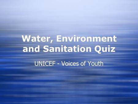 Water, Environment and Sanitation Quiz UNICEF - Voices of Youth.