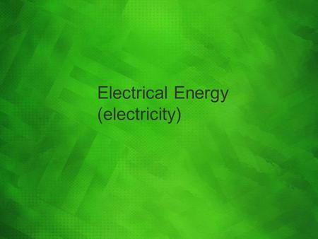 Electrical Energy (electricity). What is electricity? It is the flow of moving electrons When electrons flow, it is called an electric current.