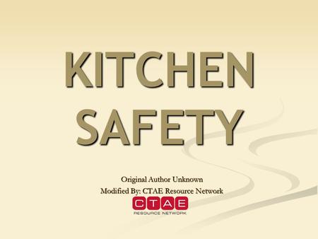KITCHEN SAFETY Original Author Unknown Modified By: CTAE Resource Network.