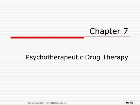 Elsevier items and derived items © 2005 by Mosby, Inc. Chapter 7 Psychotherapeutic Drug Therapy.
