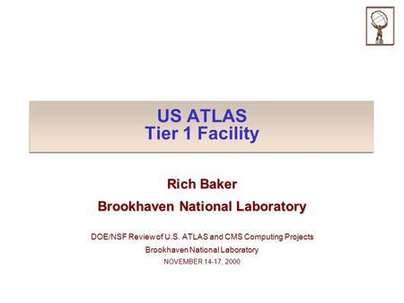 US ATLAS Tier 1 Facility Rich Baker Brookhaven National Laboratory DOE/NSF Review of U.S. ATLAS and CMS Computing Projects Brookhaven National Laboratory.