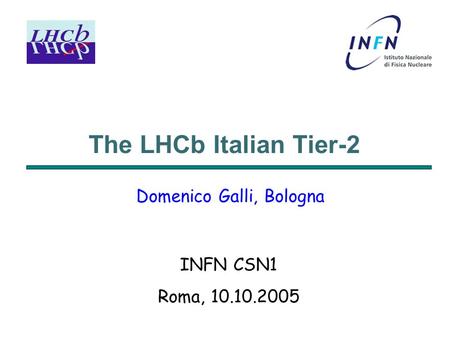 The LHCb Italian Tier-2 Domenico Galli, Bologna INFN CSN1 Roma, 10.10.2005.
