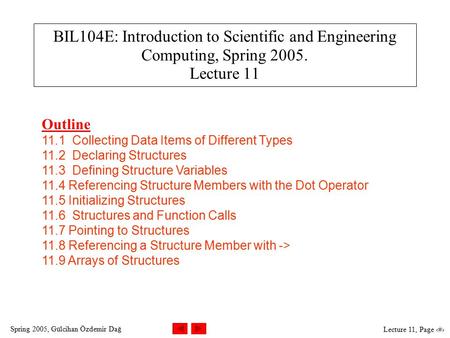 Spring 2005, Gülcihan Özdemir Dağ Lecture 11, Page 1 BIL104E: Introduction to Scientific and Engineering Computing, Spring 2005. Lecture 11 Outline 11.1.