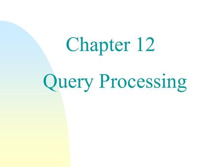 Chapter 12 Query Processing. Query Processing n Selection Operation n Sorting n Join Operation n Other Operations n Evaluation of Expressions 2.