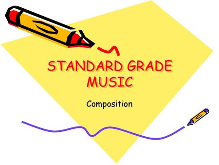 STANDARD GRADE MUSIC Composition. What do I have to write? An introduction Section A Develop section A A modulation which has a sequence (section B) Return.