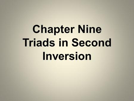 Chapter Nine Triads in Second Inversion. Introduction Same as First Inversion Triads by the use of bass arpeggiations. Second Inversion Triads are NOT.