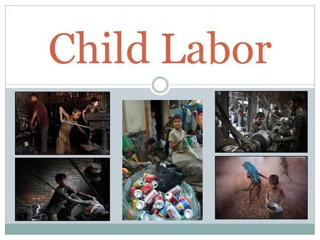 Child Labor. What is child labor? Child labor is work for children under age 18 that in some way harms or exploits them (physically, mentally, morally,
