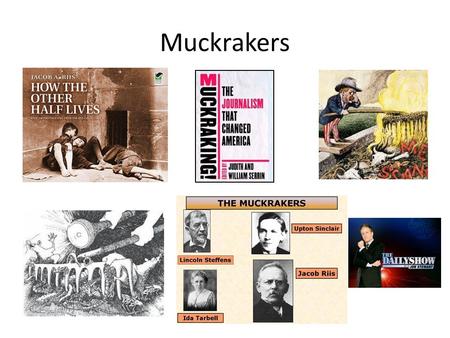 Muckrakers. Muckraker A journalist, author and/or photographer whose work is designed to expose corruption and abuse of power in politics and big business.