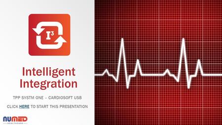 Intelligent Integration TPP SYSTM ONE – CARDIOSOFT USB CLICK HERE TO START THIS PRESENTATIONHERE.