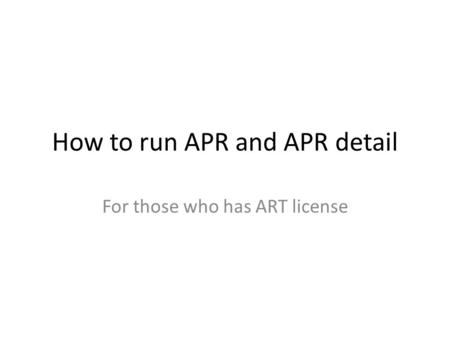 How to run APR and APR detail For those who has ART license.