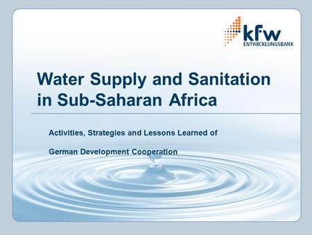 Water Supply and Sanitation in Sub-Saharan Africa Activities, Strategies and Lessons Learned of German Development Cooperation.