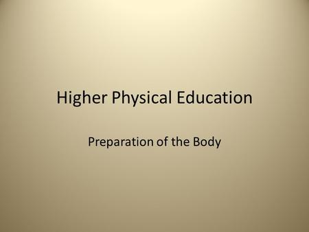 Higher Physical Education Preparation of the Body.
