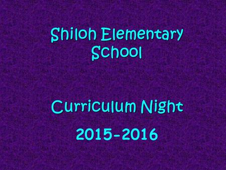 Shiloh Elementary School Curriculum Night 2015-2016.