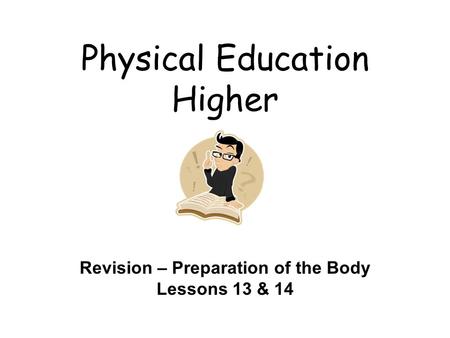 Physical Education Higher Revision – Preparation of the Body Lessons 13 & 14.