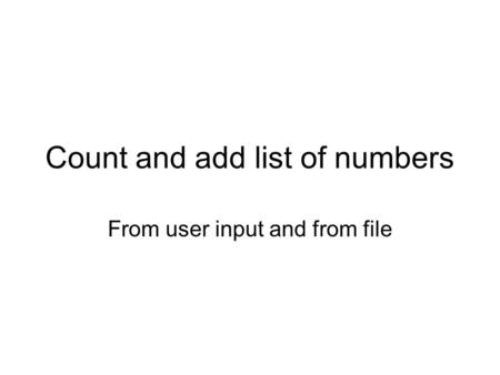 Count and add list of numbers From user input and from file.