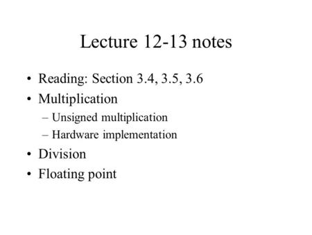 Lecture notes Reading: Section 3.4, 3.5, 3.6 Multiplication