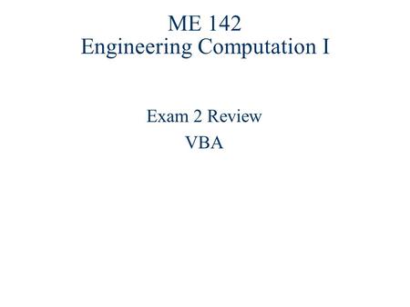 ME 142 Engineering Computation I Exam 2 Review VBA.