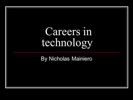 Careers in technology By Nicholas Mainiero. Architect What they do: Architects plan and design houses, office buildings, and other structures How to become.