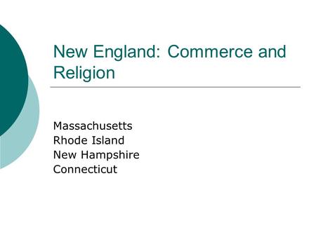 New England: Commerce and Religion Massachusetts Rhode Island New Hampshire Connecticut.