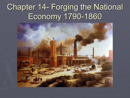 Chapter 14- Forging the National Economy
