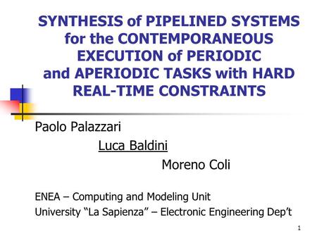 1 SYNTHESIS of PIPELINED SYSTEMS for the CONTEMPORANEOUS EXECUTION of PERIODIC and APERIODIC TASKS with HARD REAL-TIME CONSTRAINTS Paolo Palazzari Luca.