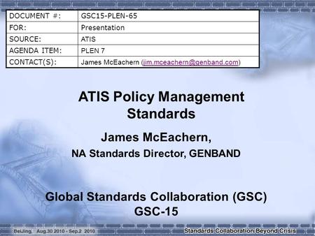 DOCUMENT #:GSC15-PLEN-65 FOR:Presentation SOURCE: ATIS AGENDA ITEM: PLEN 7 CONTACT(S): James McEachern