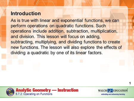 Introduction As is true with linear and exponential functions, we can perform operations on quadratic functions. Such operations include addition, subtraction,