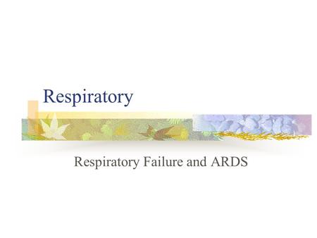 Respiratory Respiratory Failure and ARDS. Normal Respirations.