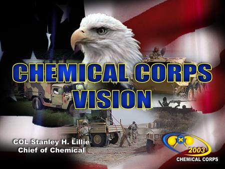 Agenda Commandant’s Vision Recent Events The Army The Chemical Corps Joint Warfight Relevance 2.