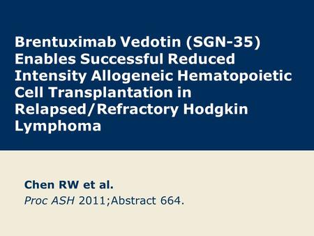 Brentuximab Vedotin (SGN-35) Enables Successful Reduced Intensity Allogeneic Hematopoietic Cell Transplantation in Relapsed/Refractory Hodgkin Lymphoma.