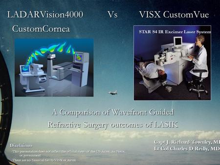 LADARVision4000 Vs VISX CustomVue LADARVision4000 Vs VISX CustomVue CustomCornea CustomCornea A Comparison of Wavefront Guided Refractive Surgery outcomes.