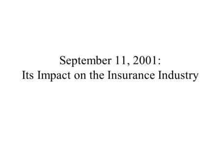 September 11, 2001: Its Impact on the Insurance Industry.
