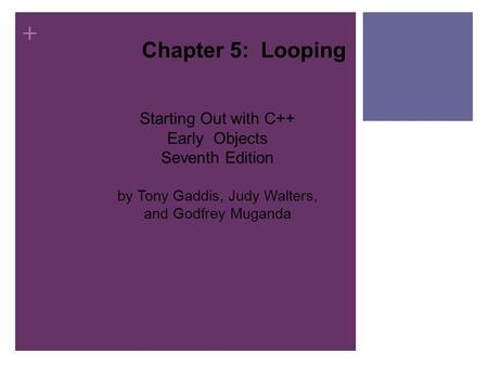 + Starting Out with C++ Early Objects Seventh Edition by Tony Gaddis, Judy Walters, and Godfrey Muganda Chapter 5: Looping.