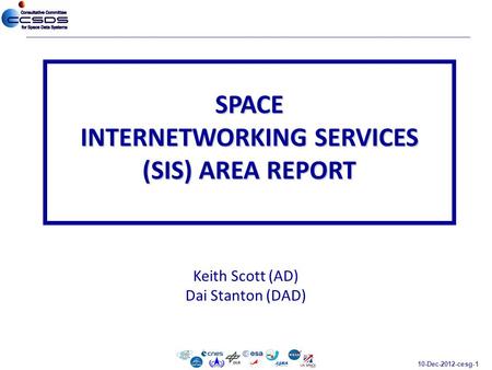 10-Dec-2012-cesg-1 Keith Scott (AD) Dai Stanton (DAD) SPACE INTERNETWORKING SERVICES (SIS) AREA REPORT.