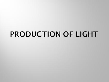 Production of Light.