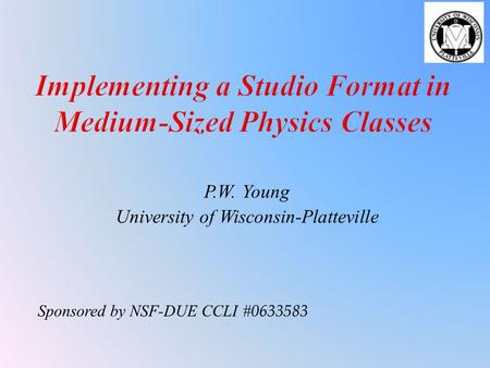 P.W. Young University of Wisconsin-Platteville Sponsored by NSF-DUE CCLI # 0633583.