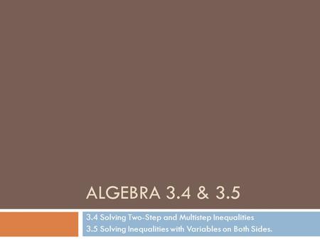 Algebra 3.4 & Solving Two-Step and Multistep Inequalities
