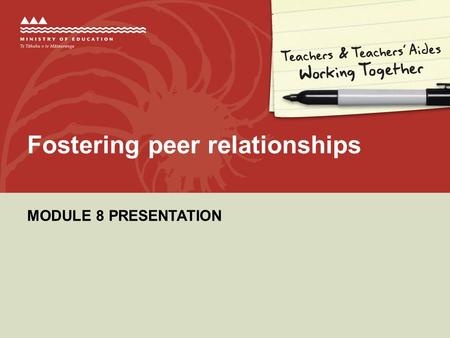 MODULE 8 PRESENTATION Fostering peer relationships.