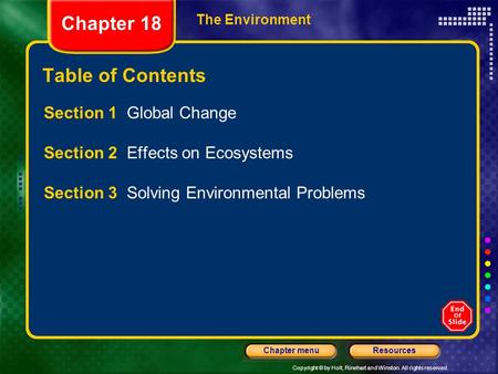 Copyright © by Holt, Rinehart and Winston. All rights reserved. ResourcesChapter menu The Environment Chapter 18 Table of Contents Section 1 Global Change.