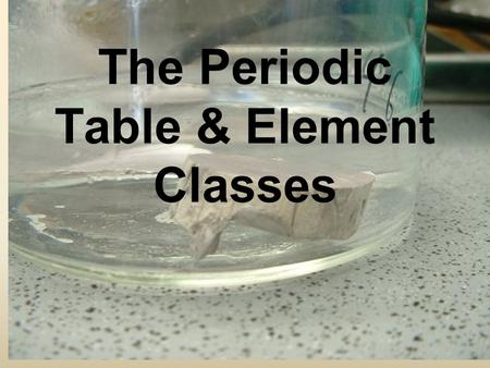 The Periodic Table & Element Classes