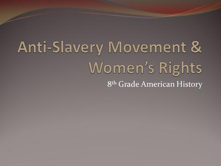 Anti-Slavery Movement & Women’s Rights