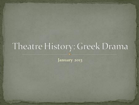 January 2013. Western Drama began in 6 th Century BC Worship of the Greek god Dionysus Start of Spring Vines and grapes begin to grow. Grapes = WINE and.