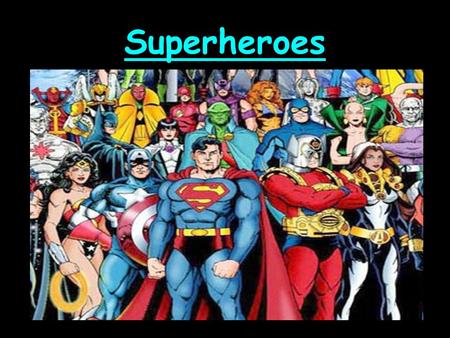 Superheroes. Today we are going to learn: How to create a suitable setting for our superheroes. How to go about creating our own original supervillain.