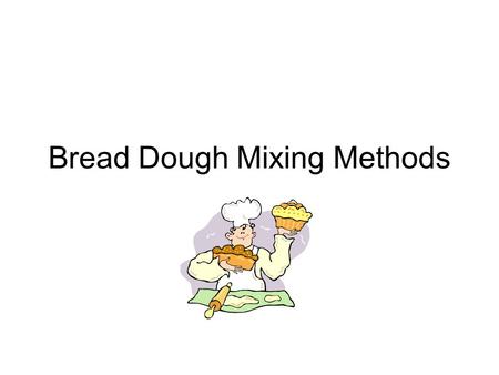 Bread Dough Mixing Methods. Straight Dough Method 1.Combine salt, sugar and shortening to “scaled milk” 2.Add warm water to yeast 3.Add yeast mixture.